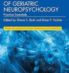 A Handbook of Geriatric Neuropsychology: Practice Essentials (Studies on Neuropsychology, Neurology and Cognition) 2nd Edition