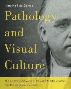 Pathology and Visual Culture: The Scientific Artworks of Dr. Jean-Martin Charcot and the Salpêtrière School April 9, 2024
