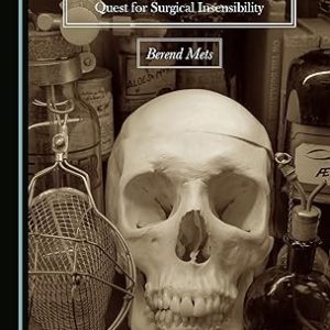 Leadership in Anaesthesia: Five Pioneers of the Deadly Quest for Surgical Insensibility 1st edition