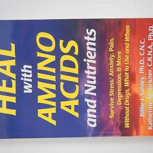 Heal with Amino Acids and Nutrients : Survive Stress/Anxiety, Pain, Depression, and More Without Drugs, What to Use, and When January 1, 2005