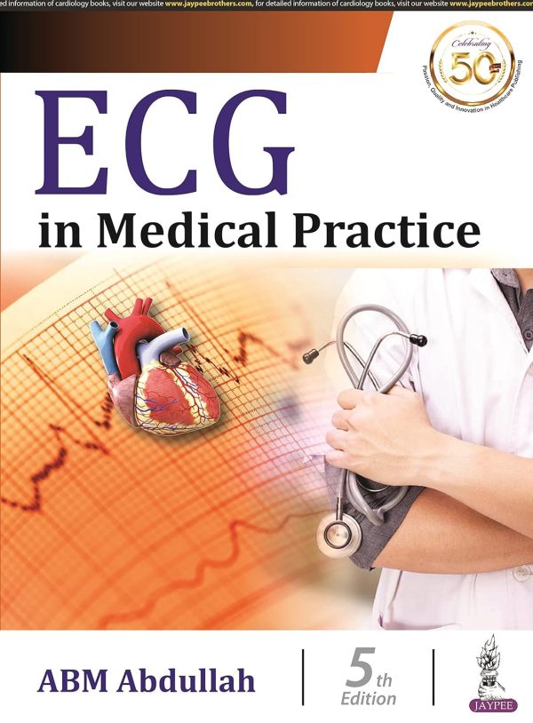 ECG in Medical Practice: Concerned Mainly With Basic Concepts, Abnormalities in Cardiac Disease and 151 Tracings of ECG for Practice 5th Edition