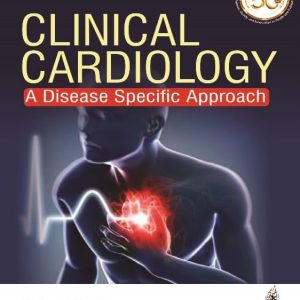 Clinical Cardiology: A Disease Specific Approach 1st Edition