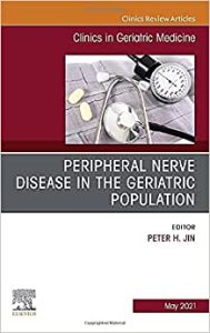Peripheral Nerve Disease in the Geriatric Population, An Issue of Clinics in Geriatric Medicine (Volume 37-2) (The Clinics: Internal Medicine, Volume 37-2)