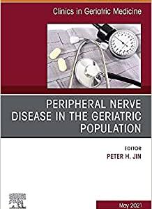 Peripheral Nerve Disease in the Geriatric Population, An Issue of Clinics in Geriatric Medicine (Volume 37-2) (The Clinics: Internal Medicine, Volume 37-2)