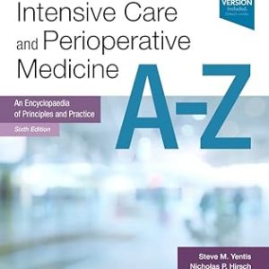 Anaesthesia, Intensive Care and Perioperative Medicine A-Z: An Encyclopaedia of Principles and Practice (FRCA Study Guides) 6th Edition