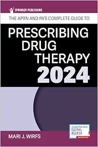 The APRN and PA’s Complete Guide to Prescribing Drug Therapy 2024 6th Edition