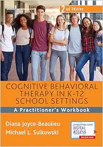 Cognitive Behavioral Therapy in K-12 School Settings: A Practitioner’s Workbook 2nd Edition