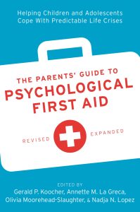 The Parents’ Guide to Psychological First Aid: Helping Children and Adolescents Cope With Predictable Life Crises Revised Edition