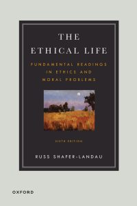 The Ethical Life: Fundamental Readings in Ethics and Moral Theory 6th Edition