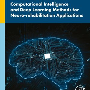 Computational Intelligence and Deep Learning Methods for Neuro-rehabilitation Applications 1st Edition