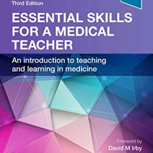 Essential Skills for a Medical Teacher: An Introduction to Teaching and Learning in Medicine 3rd Edition