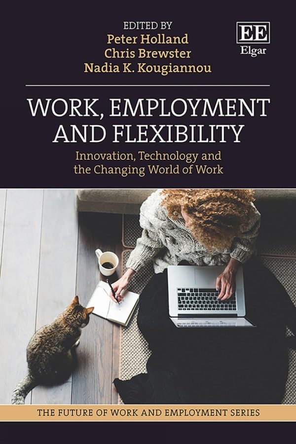 Work, Employment and Flexibility: Innovation, Technology and the Changing World of Work (The Future of Work and Employment series) (June 10, 2024)