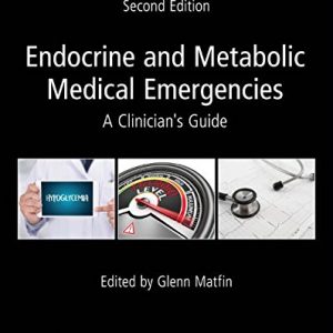 Endocrine and Metabolic Medical Emergencies: A Clinician’s Guide (Wiley-Endocrine Society) 2nd Edition