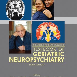 The American Psychiatric Publishing Textbook of Geriatric Neuropsychiatry 3rd Edition