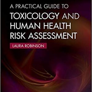 A Practical Guide to Toxicology and Human Health Risk Assessment 1st Edition