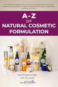 A-Z of Natural Cosmetic Formulation First Edition