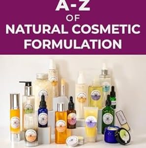 A-Z of Natural Cosmetic Formulation  First Edition