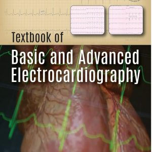 TEXTBOOK OF BASIC AND ADVANCED ELECTROCARDIOGRAPHY  1st Edition