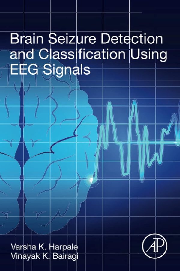 Brain Seizure Detection and Classification Using EEG Signals First  Edition