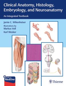 Clinical Anatomy, Histology, Embryology, and Neuroanatomy: An Integrated Textbook 1st Edition