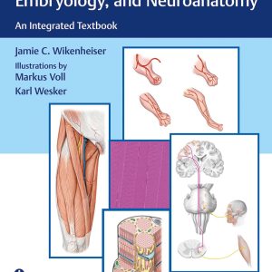 Clinical Anatomy, Histology, Embryology, and Neuroanatomy: An Integrated Textbook 1st Edition