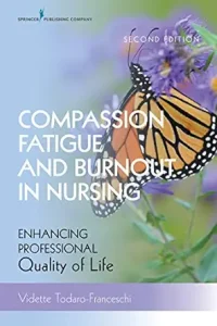 Compassion Fatigue and Burnout in Nursing, Second Edition: Enhancing Professional Quality of Life 2nd Edition