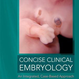 Concise Clinical Embryology: an Integrated, Case-Based Approach 1st Edition