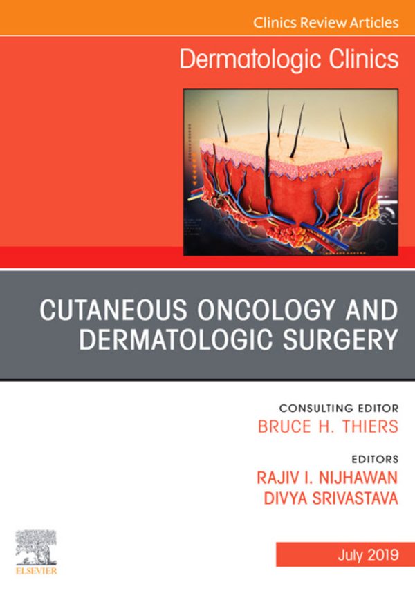 Cutaneous Oncology and Dermatologic Surgery, An Issue of Dermatologic Clinics (Volume 37-3) 1st Edition