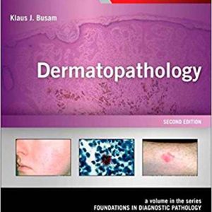 Dermatopathology: A Volume in the Series: Foundations in Diagnostic Pathology 2nd Edition