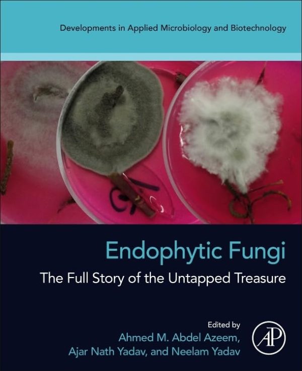 Developments in Applied Microbiology and Biotechnology Endophytic Fungi: The Full Story of the Untapped Treasure First Edition