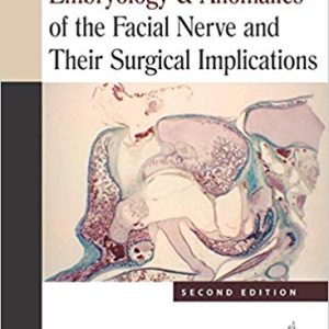 Embryology & Anomalies of the Facial Nerve and Their Surgical Implications 2nd Edition