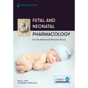 Fetal and Neonatal Pharmacology for the Advanced Practice Nurse First Edition