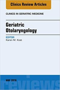 Geriatric Otolaryngology, An Issue of Clinics in Geriatric Medicine (Volume 34-2) (The Clinics: Internal Medicine, Volume 34-2) 1st Edition