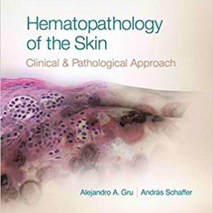 Hematopathology of the Skin: A Clinical and Pathologic Approach First Edition