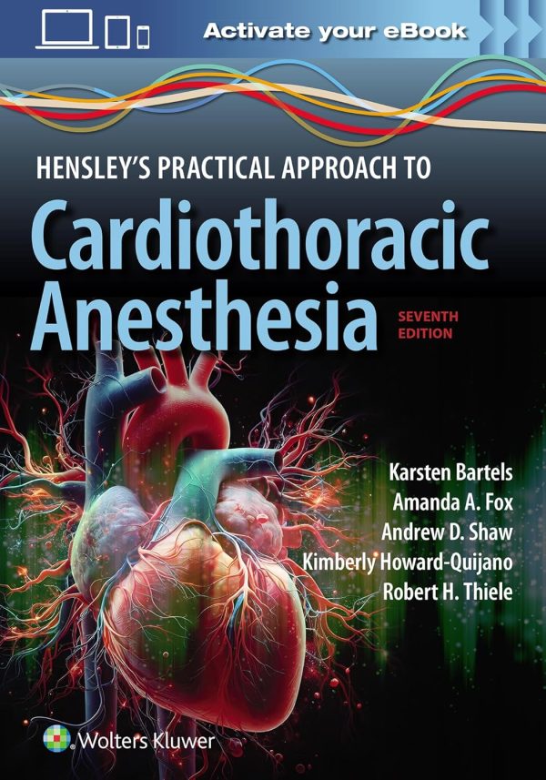 Hensley’s Practical Approach to Cardiothoracic Anesthesia 7e Seventh Edition