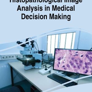 Histopathological Image Analysis in Medical Decision Making (Advances in Medical Technologies and Clinical Practice) 1st Edition