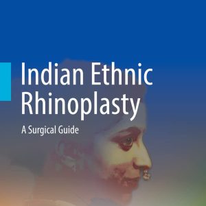 Indian Ethnic Rhinoplasty: A Surgical Guide 1st ed. 2021 Edition