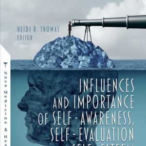 Influences and Importance of Self-Awareness, Self-Evaluation and Self-Esteem 1st Edition