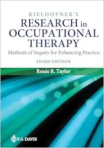 Kielhofner’s Research in Occupational Therapy: Methods of Inquiry for Enhancing Practice Third Edition