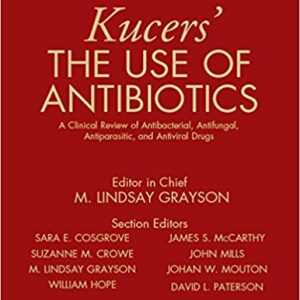 Kucers’ The Use of Antibiotics: A Clinical Review of Antibacterial, Antifungal, Antiparasitic, and Antiviral Drugs, Seventh Edition – Three Volume Set 7th Edition