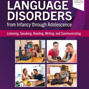 Language Disorders from Infancy through Adolescence Listening  Speaking  Reading  Writing  and Communicating Sixth Edition