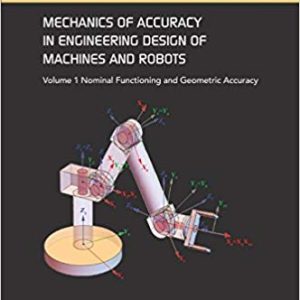 Mechanics of Accuracy in Engineering Design of Machines and Robots: Volume I: Nominal Functioning and Geometric Accuracy