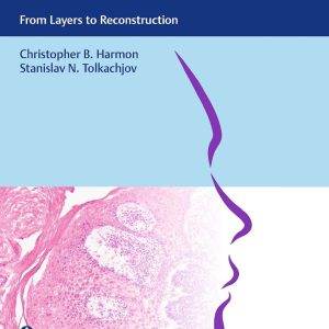 Mohs Micrographic Surgery: From Layers to Reconstruction 1st Edition