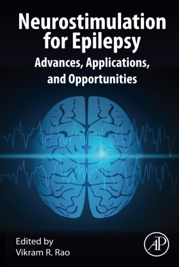 Neurostimulation for Epilepsy: Advances, Applications and Opportunities 1st Edition