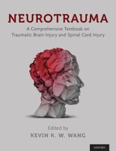 Neurotrauma: A Comprehensive Textbook on Traumatic Brain Injury and Spinal Cord Injury First Edition