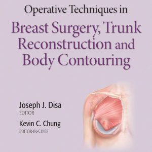 Operative Techniques in Breast Surgery, Trunk Reconstruction and Body Contouring 1st Edition