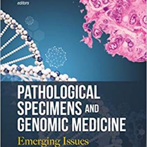 Pathological Specimens and Genomic Medicine: Emerging Issues 1st Edition