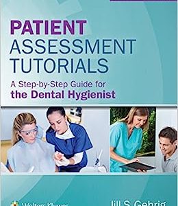 Patient Assessment Tutorials: A Step-By-Step Guide for the Dental Hygienist: A Step-By-Step Guide for the Dental Hygienist 4th Edition