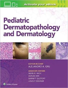 Pediatric Dermatopathology and Dermatology First Edition