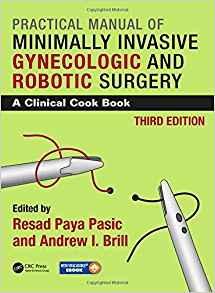 Practical Manual of Minimally Invasive Gynecologic and Robotic Surgery: A Clinical Cook Book 3rd Edition